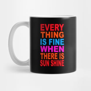 Every thing is fine when there is sun shine Mug